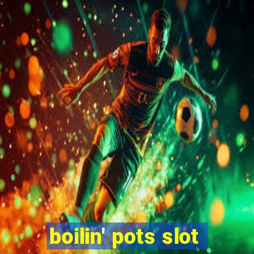 boilin' pots slot