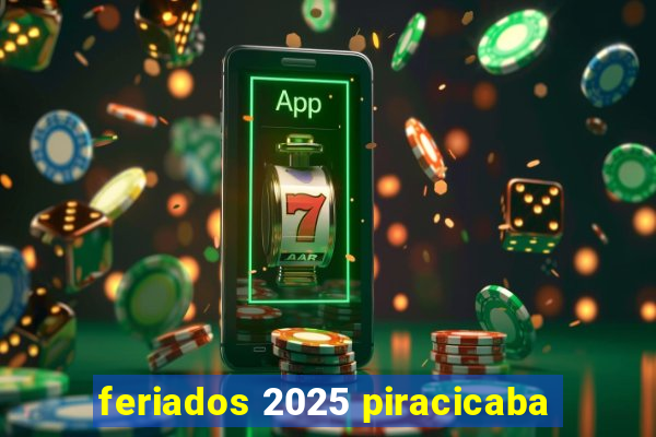 feriados 2025 piracicaba