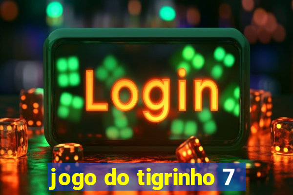 jogo do tigrinho 7