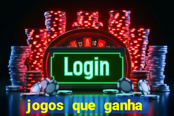 jogos que ganha dinheiro rapido