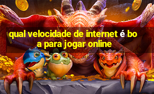 qual velocidade de internet é boa para jogar online