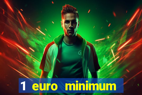 1 euro minimum deposit casino