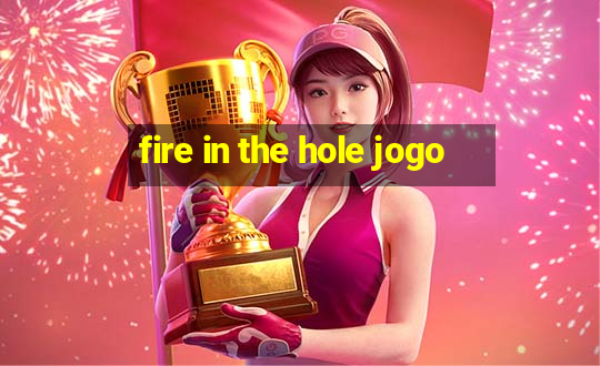 fire in the hole jogo