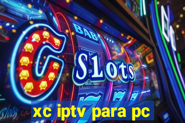 xc iptv para pc