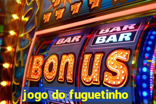 jogo do fuguetinho