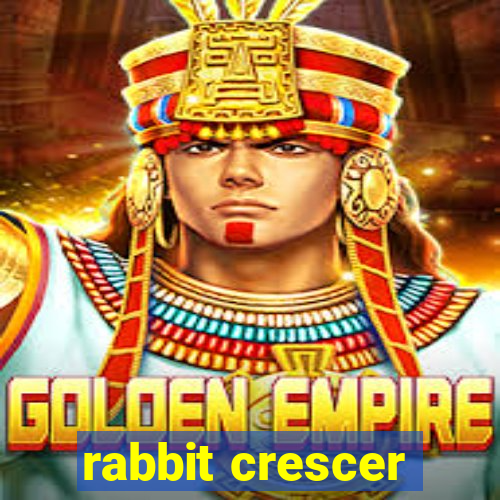 rabbit crescer