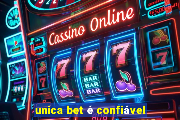 unica bet é confiável