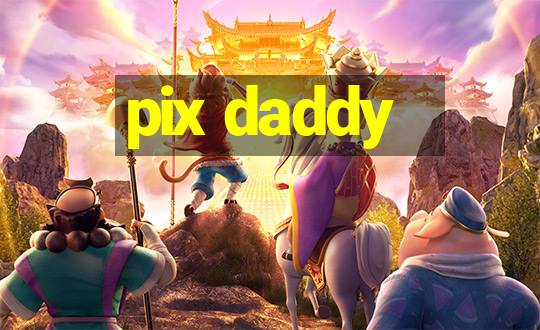 pix daddy