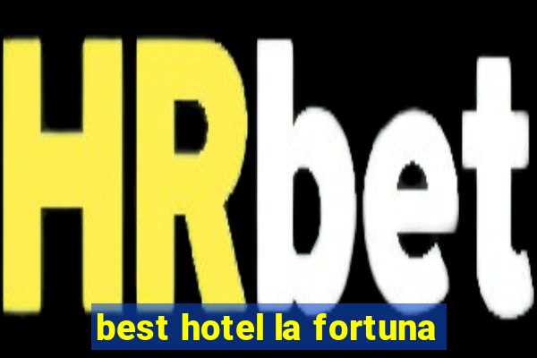 best hotel la fortuna