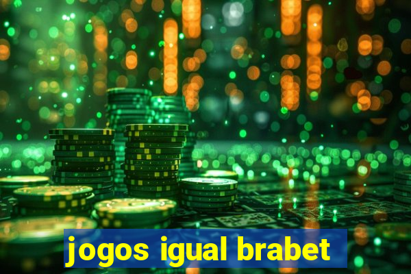 jogos igual brabet