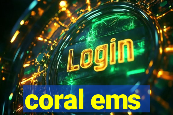 coral ems