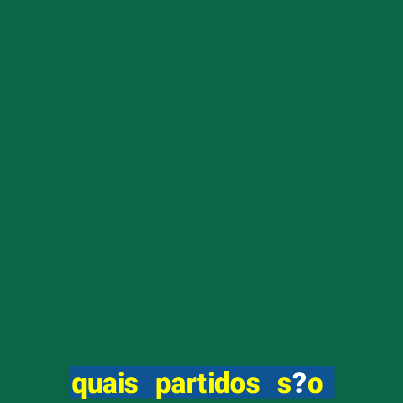 quais partidos s?o de esquerda no brasil