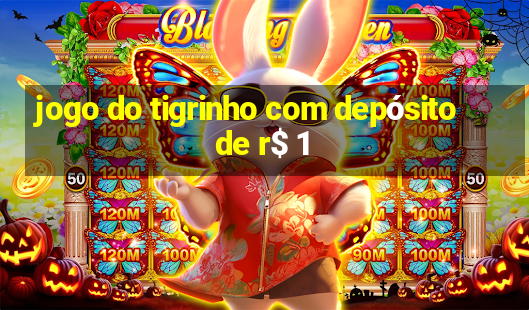 jogo do tigrinho com depósito de r$ 1