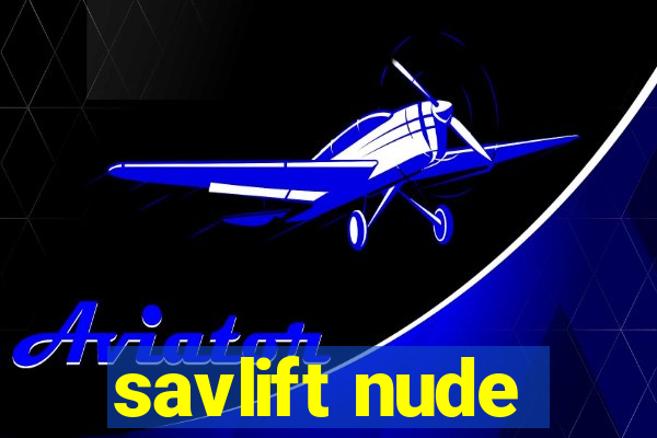 savlift nude