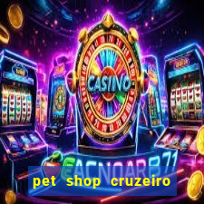 pet shop cruzeiro do sul