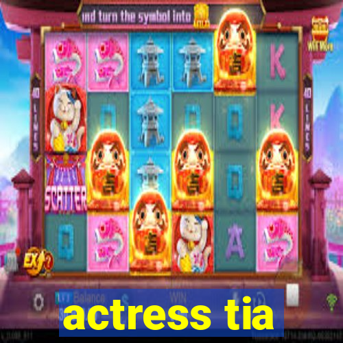 actress tia