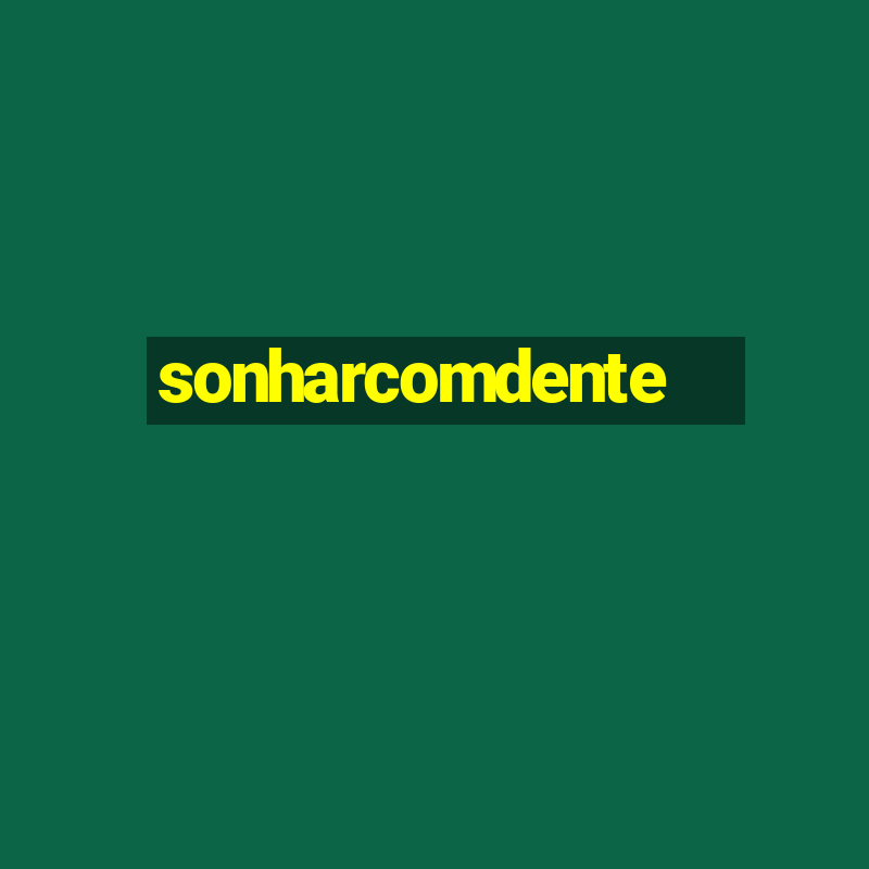 sonharcomdente