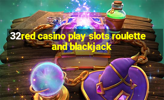 32red casino play slots roulette and blackjack