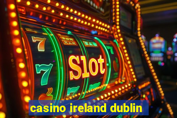 casino ireland dublin