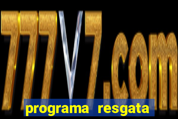 programa resgata brasil é confiável