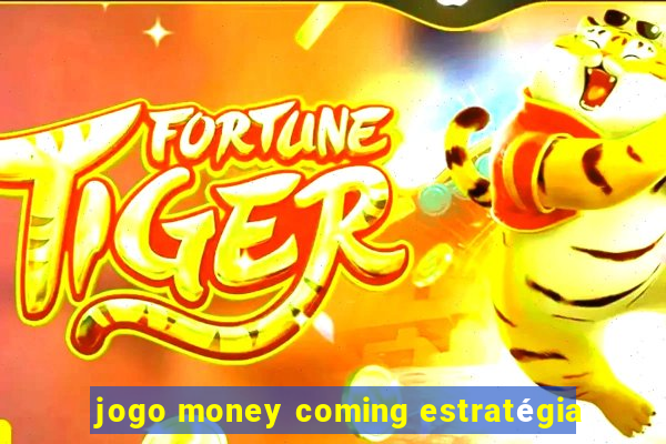 jogo money coming estratégia