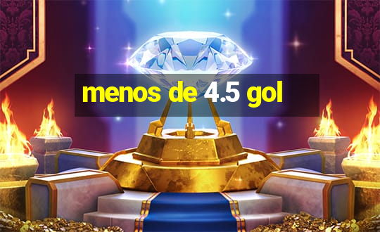 menos de 4.5 gol