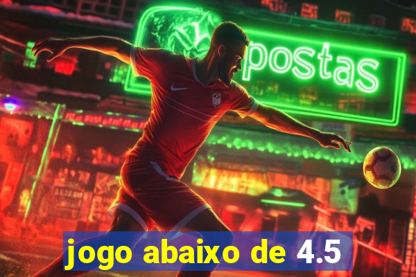 jogo abaixo de 4.5