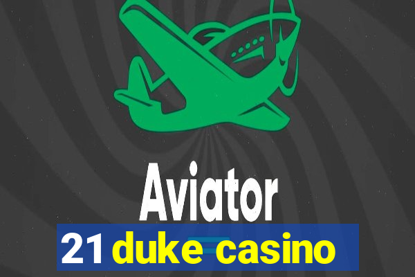 21 duke casino