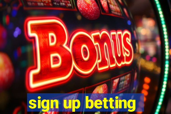 sign up betting