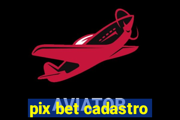 pix bet cadastro