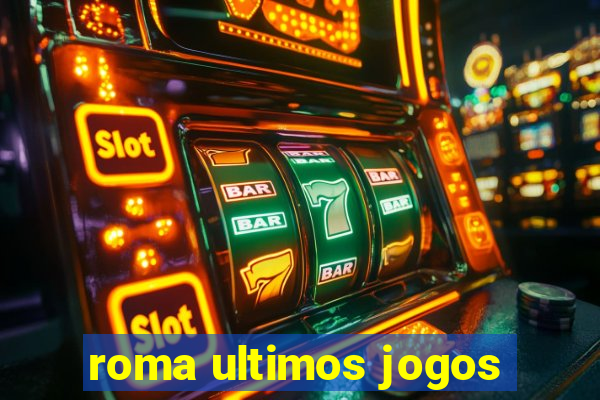 roma ultimos jogos