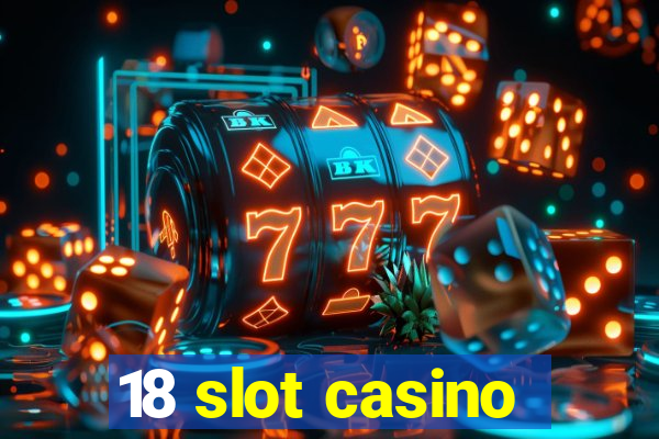 18 slot casino