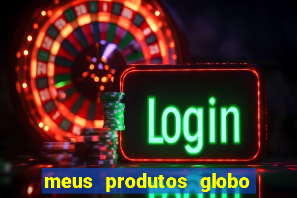 meus produtos globo com pagamento