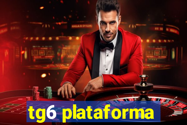 tg6 plataforma