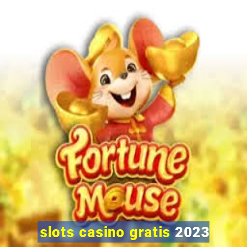 slots casino gratis 2023