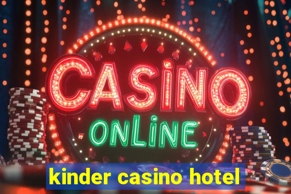 kinder casino hotel