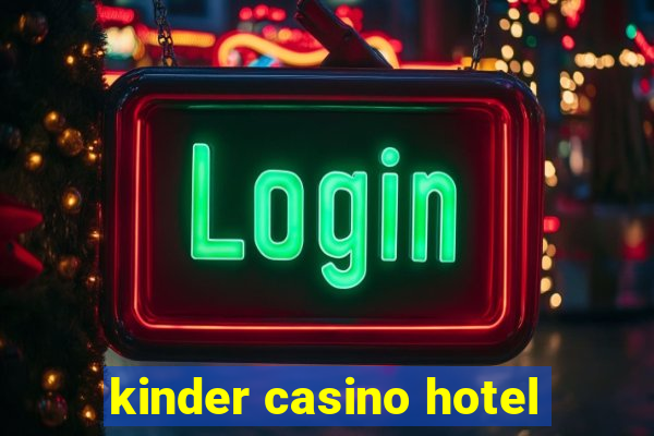 kinder casino hotel