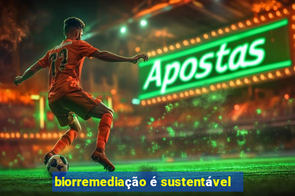 biorremediação é sustentável