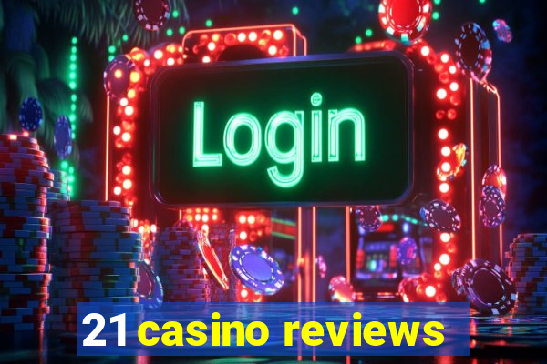 21 casino reviews