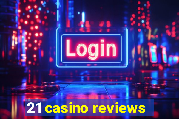 21 casino reviews