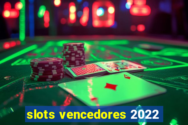 slots vencedores 2022