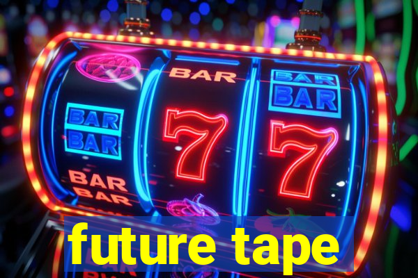 future tape