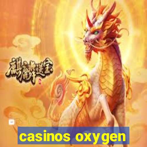 casinos oxygen