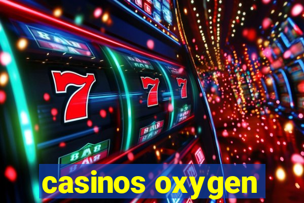 casinos oxygen