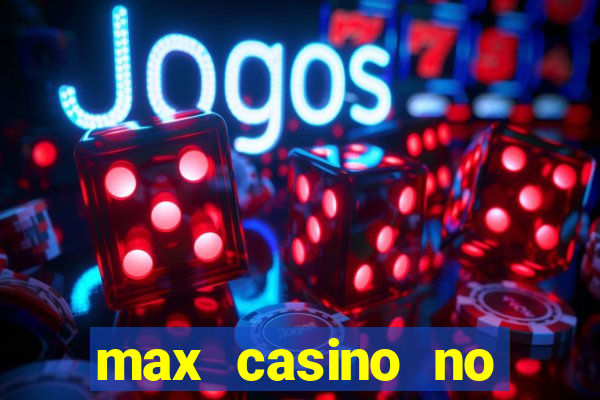 max casino no deposit bonus