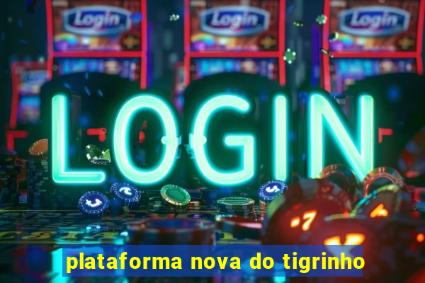 plataforma nova do tigrinho