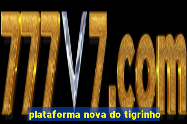 plataforma nova do tigrinho