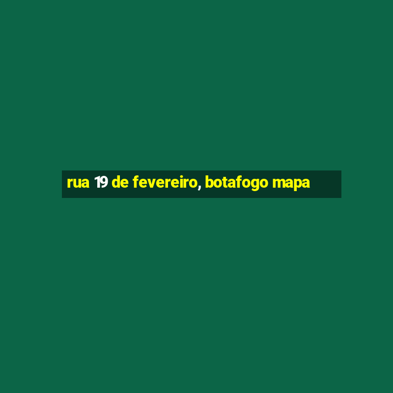 rua 19 de fevereiro, botafogo mapa