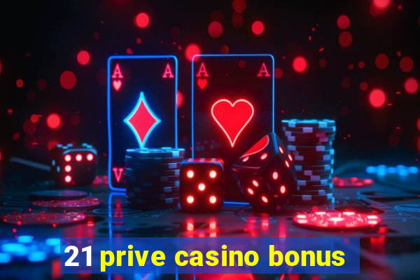 21 prive casino bonus