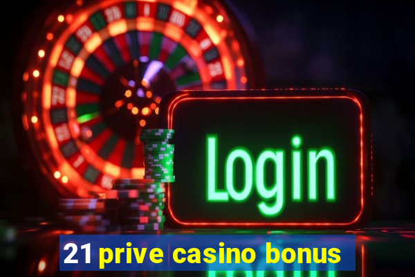 21 prive casino bonus